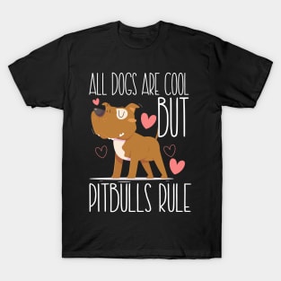 ALL DOGS ARE COOL BUT PITBULLS RULE T-Shirt